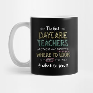 The best Daycare Teachers Appreciation Gifts - Quote Show you where to look Mug